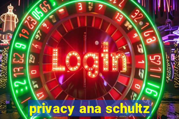 privacy ana schultz